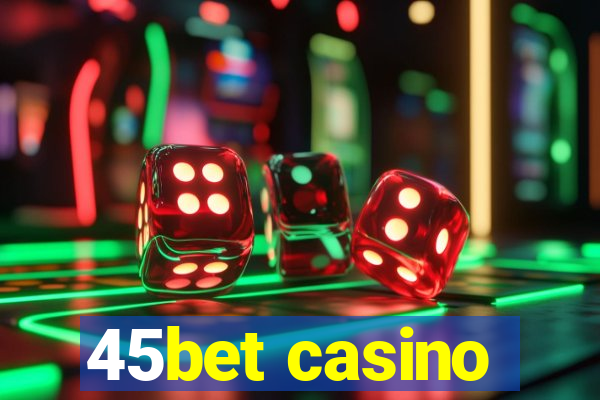 45bet casino